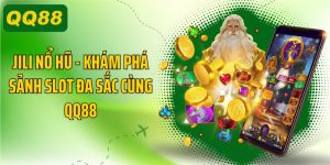 JILI Nổ Hũ, Khám Phá Sảnh Slot Đa Sắc Cùng QQ88